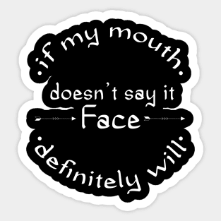 if my mouth doesn't say it my face definitely will Sticker